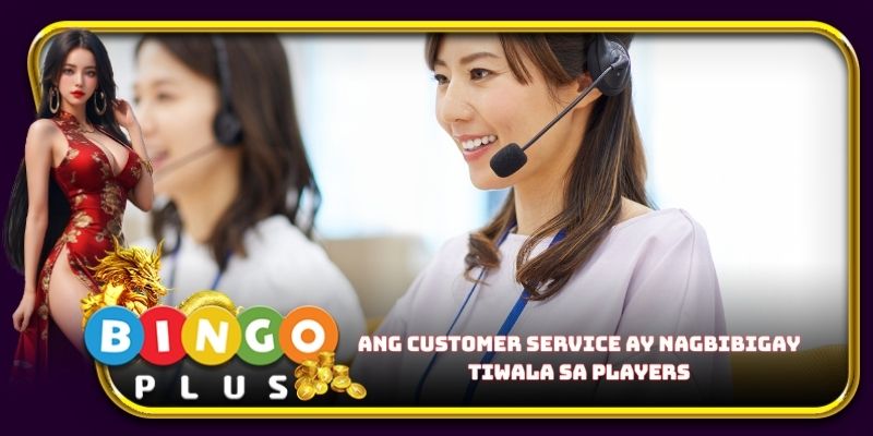 Ang customer service ay nagbibigay tiwala sa players