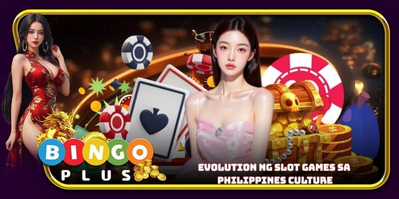 Evolution ng slot games sa Philippines culture