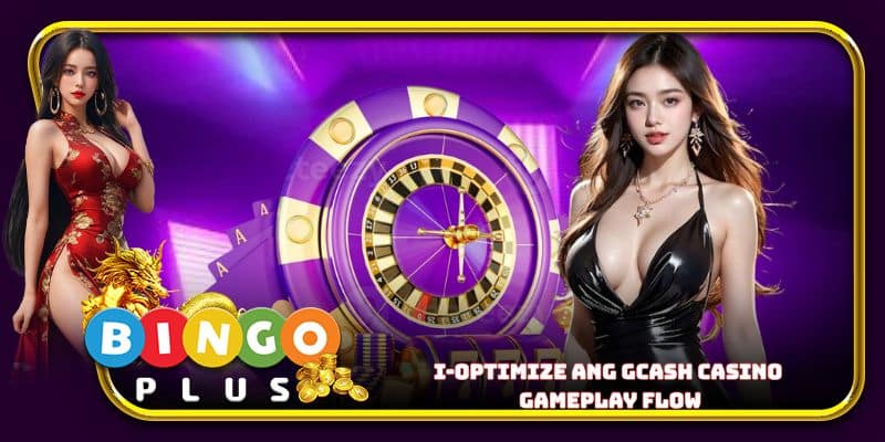 I-optimize ang Gcash casino gameplay flow