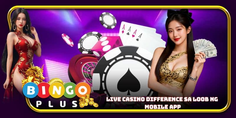 Live casino difference sa loob ng mobile app