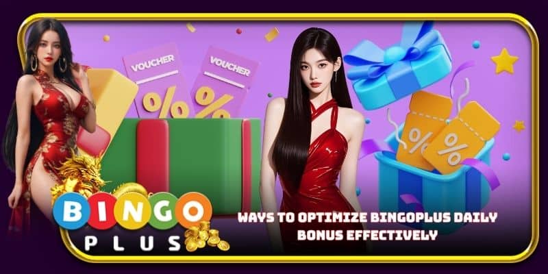 Ways to optimize Bingoplus daily bonus effectively
